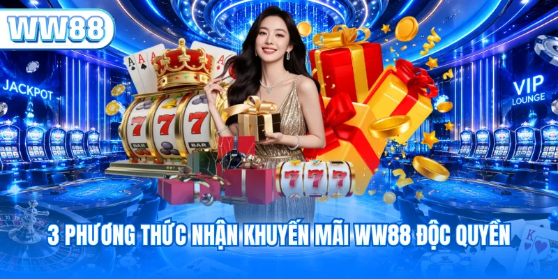 3 phương thức nhận khuyến mãi WW88 độc quyền