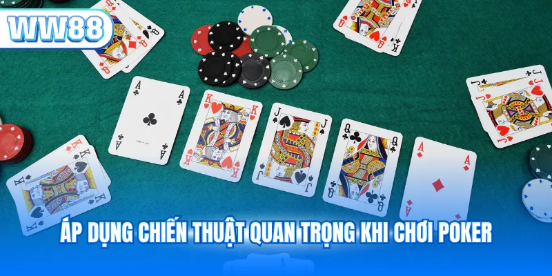 Áp dụng chiến thuật quan trọng khi chơi Poker