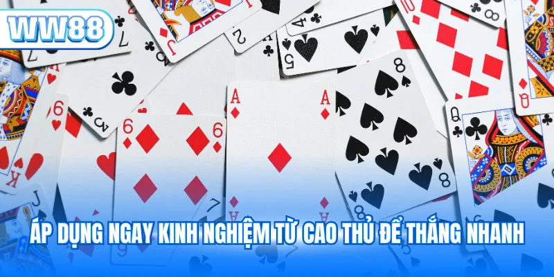 Áp dụng ngay kinh nghiệm từ cao thủ để thắng nhanh