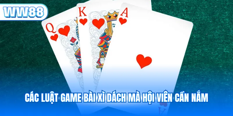 Các luật game bài xì dách mà hội viên cần nắm