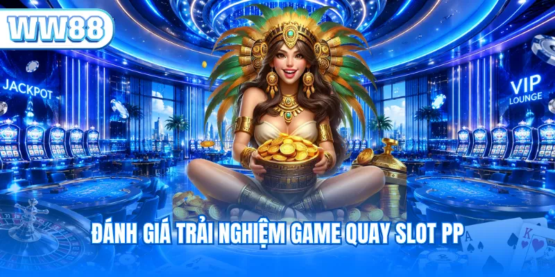 Đánh giá trải nghiệm game quay slot PP