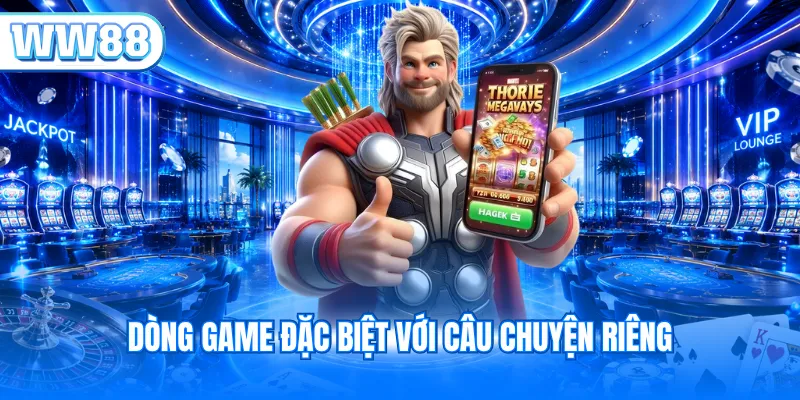 Dòng game đặc biệt với câu chuyện riêng