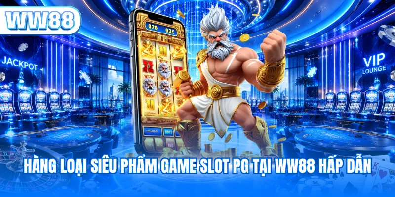 Hàng loại siêu phẩm game slot PG tại WW88 hấp dẫn