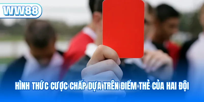 Hình thức cược chấp dựa trên điểm thẻ của hai đội