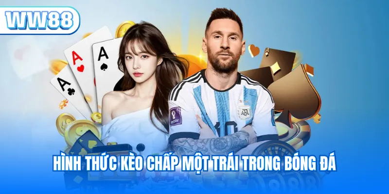 Hình thức kèo chấp một trái trong bóng đá