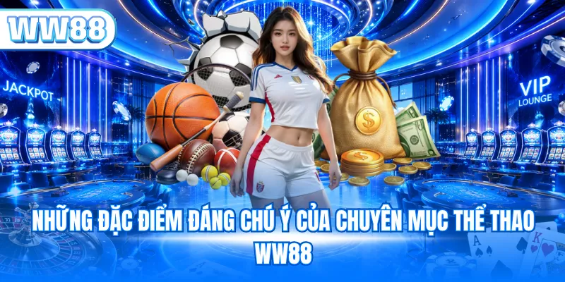 Những đặc điểm đáng chú ý của chuyên mục thể thao WW88