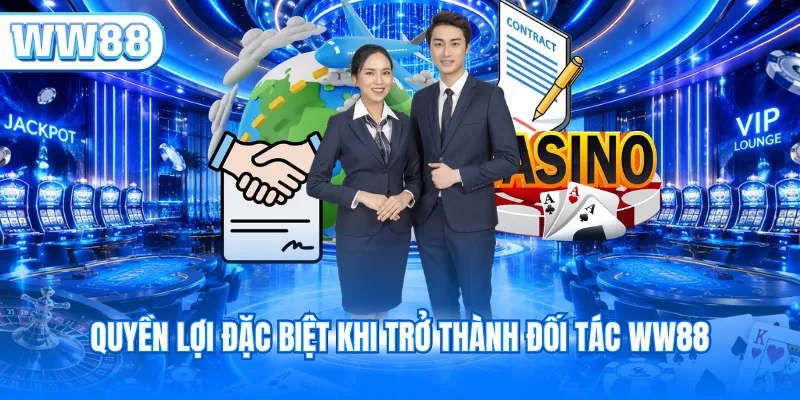 Quyền lợi đặc biệt khi trở thành đối tác WW88