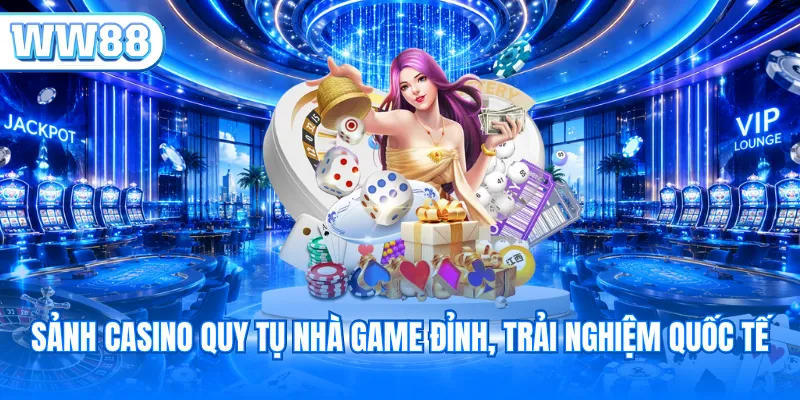 Sảnh casino quy tụ nhà game đỉnh, trải nghiệm quốc tế