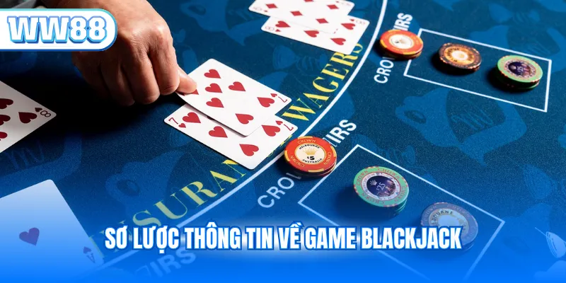 Sơ lược thông tin về game Blackjack