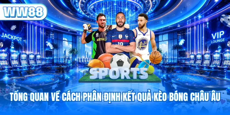 Tổng quan về cách phân định kết quả kèo bóng châu Âu